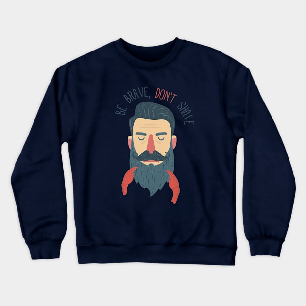 Be brave, don't shave Crewneck Sweatshirt by BeardyGraphics